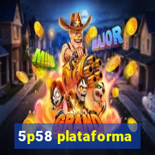 5p58 plataforma